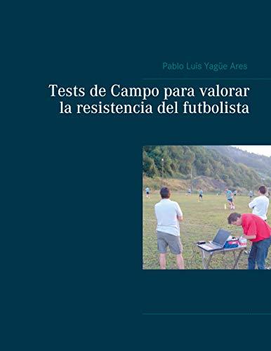 TESTS DE CAMPO PARA VALORAR LA RESISTENCIA DEL FUTBOLISTA | 9788413269924 | YAGUE ARES, PABLO LUIS