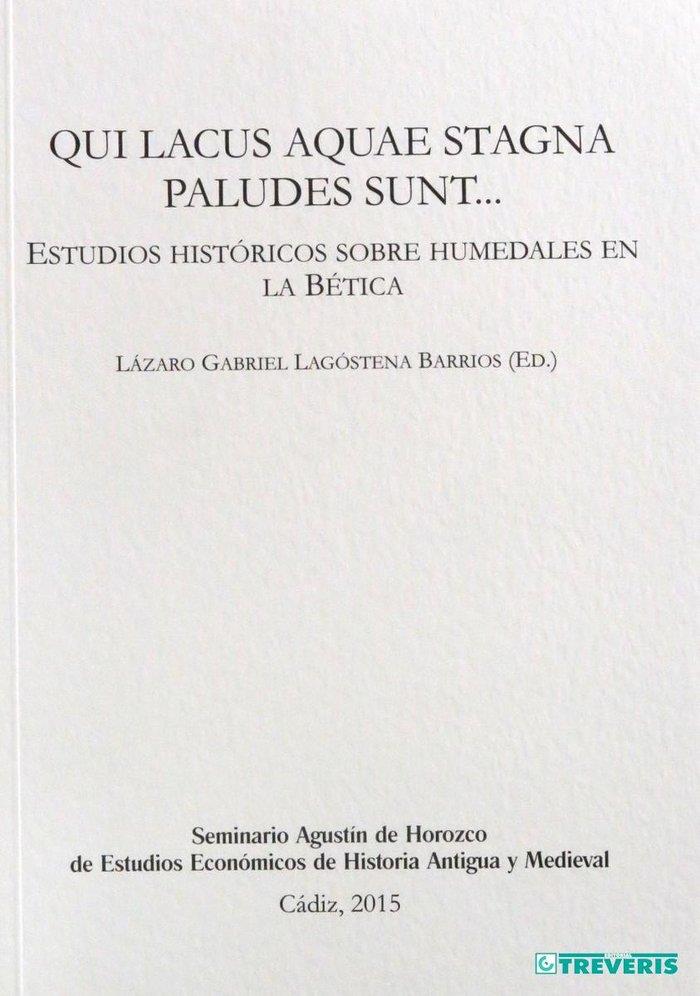 QUI LACUS AQUAE STAGNA PALUDES SUNT. ESTUDIOS HISTORICOS SOBRE HUMEDALES EN LA BETICA | 9788494280023 | LAGOSTENA BARRIOS, LAZARO GABRIEL