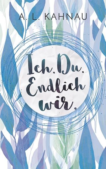 ICH. DU. ENDLICH WIR. | 9783750410640 | KAHNAU, A.L.