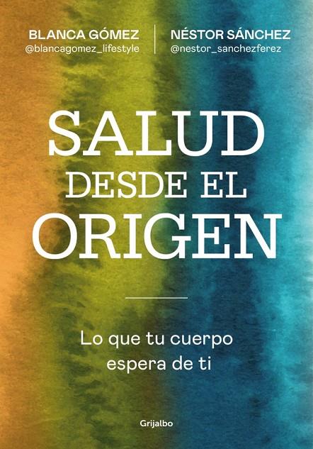 SALUD DESDE EL ORIGEN | 9788425371363 | GÓMEZ, BLANCA (@BLANCAGOMEZ_LIFESTYLE) / SÁNCHEZ, NÉSTOR