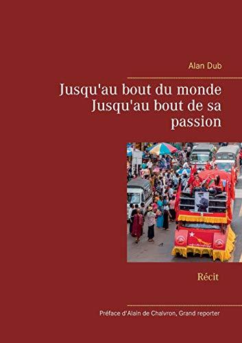 JUSQU'AU BOUT DU MONDE, JUSQU'AU BOUT DE SA PASSIO | 9782322206957 | DUB, ALAN