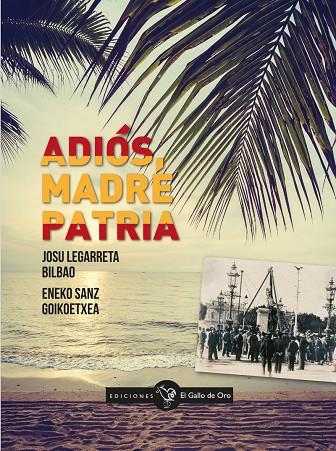 ADIÓS, MADRE PATRIA | 9788416575213 | LEGARRETA BILBAO, JOSU