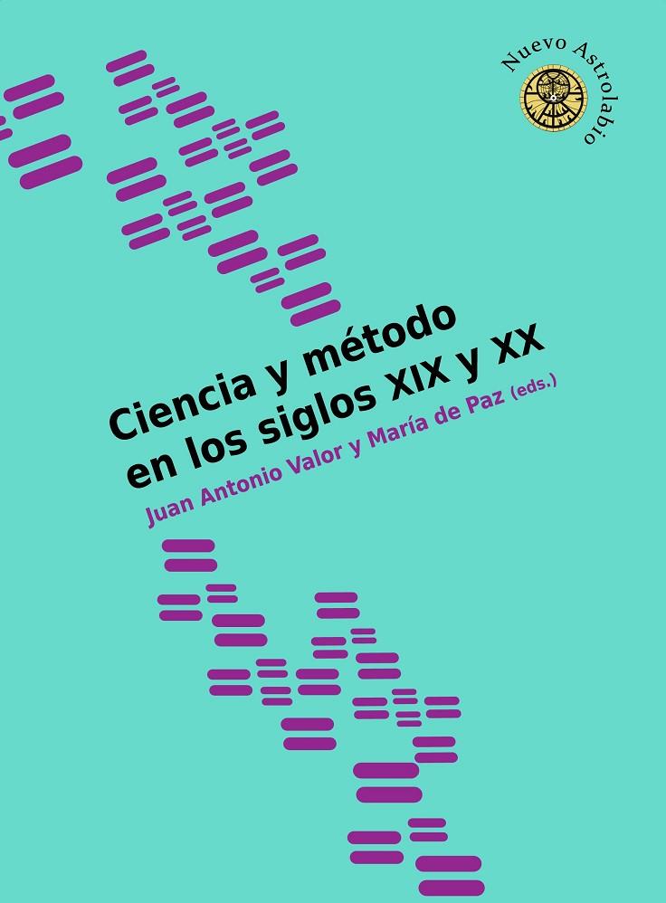 CIENCIA Y METODO EN LOS SIGLOS XIX Y XX | 9788417121686 | VALOR YÉBENES, JUAN ANTONIO / DE PAZ AMÉRIGO, MARÍA
