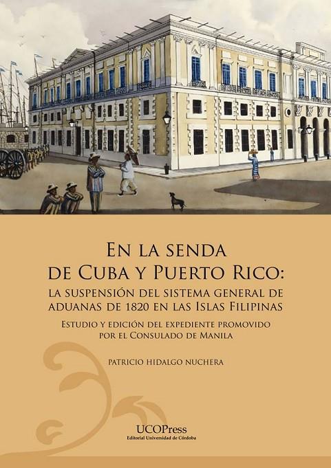EN LA SENDA DE CUBA Y PUERTO RICO. LA SUSPENSIÓN DEL SISTEMA GENERAL DE ADUANAS | 9788499279268 | HIDALGO NUCHERA, PATRICIO