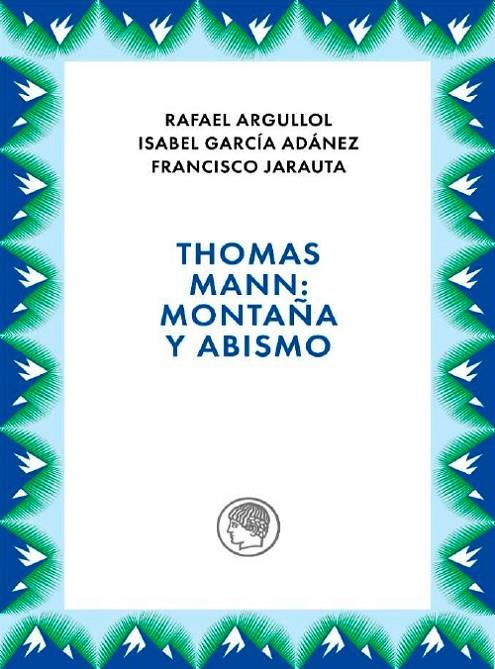 THOMAS MANN : MONTAÑA Y ABISMO | 9788412815689 | ARGULLOL, R. / GARCÍA ADÁNEZ, I. / JARAUTA, F.