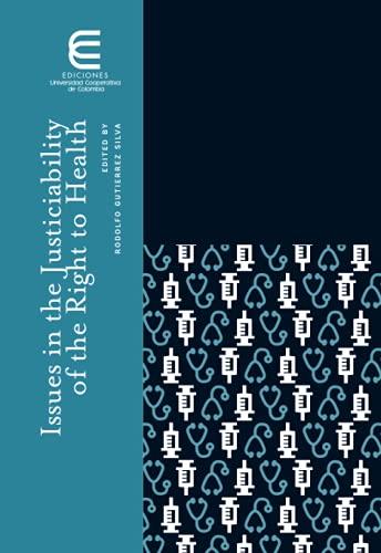 ISSUES IN THE JUSTICIABILITY OF THE RIGHT TO HEALT | 9789587601343 | GUTIÉRREZ SILVA, RODOLFO