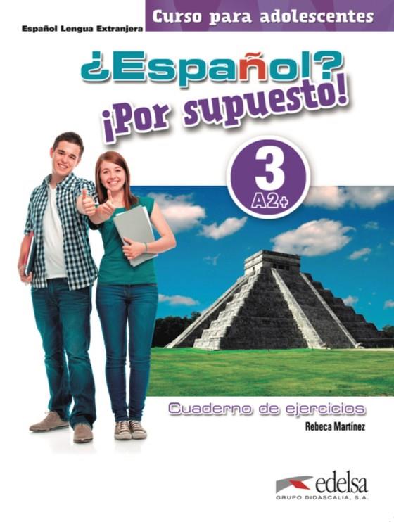 ¿ESPAÑOL? ¡POR SUPUESTO! 3-A2+ - LIBRO DE EJERCICIOS | 9788490812310 | MARTÍNEZ AGUIRRE, REBECA