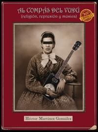 AL COMPÁS DEL VUDÚ (RELIGIÓN, REPRESIÓN Y MÚSICA) | 9788412355352 | MARTÍNEZ GONZÁLEZ, HÉCTOR