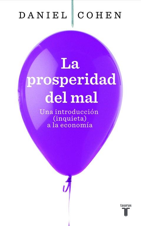 PROSPERIDAD DEL MAL, LA. UNA INTRODUCCIÓN INQUIETA A LA ECONOMÍA | 9788430607822 | COHEN, DANIEL