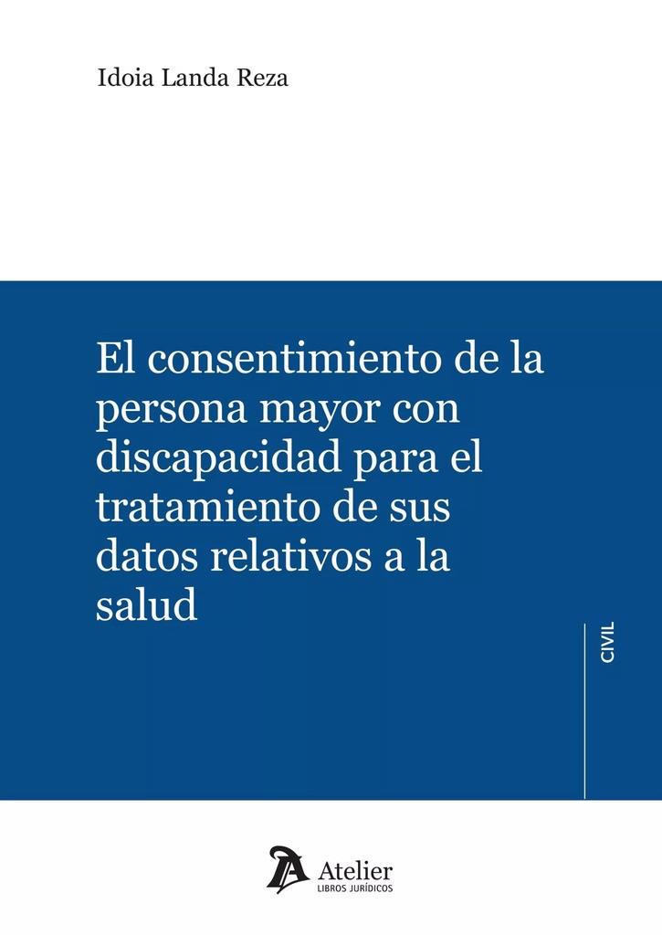 EL CONSENTIMIENTO DE LA PERSONA MAYOR CON DISCAPACIDAD PARA EL TRATAMIENTO DE SUS DATOS RELATIVOS A LA SALUD | 9788410174016 | LANDA REZA, IDOIA