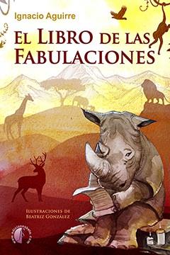 LIBRO DE LAS FABULACIONES, EL | 9788417634216 | AGUIRRE GARAIZABAL, IGNACIO