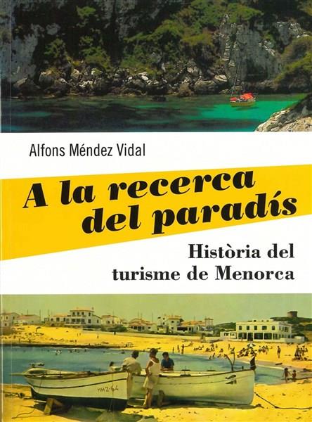 A LA RECERCA DEL PARADÍS : HISTÒRIA DEL TURISME DE MENORCA | 9788415291367 | MÉNDEZ VIDAL, ALFONS
