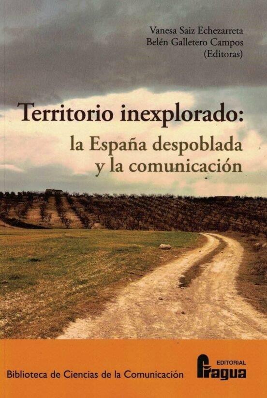TERRITORIO INEXPLORADO : LA ESPAÑA DESPOBLADA Y LA COMUNICACIÓN | 9788470748486