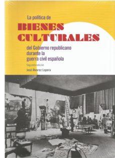 POLÍTICA DE BIENES CULTURALES DEL GOBIERNO REPUBLICANO DURANTE LA GUERRA CIVIL ESPAÑOLA, LA | 9788481817294