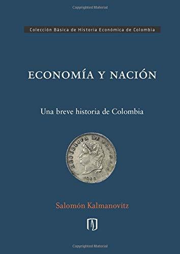 ECONOMÍA Y NACIÓN | 9789587749649 | KALMANOVITZ, SALOMÓN
