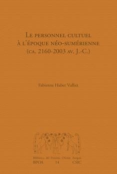 PERSONNEL CULTUEL À L'ÉPOQUE NÉO-SUMÉRIENNE (CA. 2160-2003 AV. J.-C.), LE | 9788400105884 | HUBER VULLIET, FABIANNE