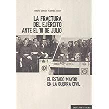 FRACTURA DEL EJÉRCITO ANTE EL 18 DE JULIO, LA. EL ESTADO MAYOR EN LA GUERRA CIVIL | 9788490457610 | GARCÍA ÁLVAREZ-CONDE, ARTURO