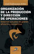 ORGANIZACIÓN DE LA PRODUCCIÓN Y DIRECCIÓN DE OPERACIONES | 9788479789978 | CUATRECASAS ARBÓS, LLUIS