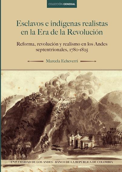 ESCLAVOS E INDÍGENAS REALISTAS EN LA ERA DE LA REVOLUCIÓN | 9789587747836 | ECHEVERRI, MARCELA