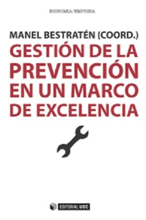 GESTIÓN DE LA PREVENCIÓN EN UN MARCO DE EXCELENCIA | 9788490644973 | BESTRATÉN, MANEL / BARAZA, XAVIER / CORRONS GIMÉNEZ, AUGUST