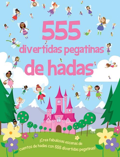 555 DIVERTIDAS PEGATINAS DE HADAS | 9788491780786
