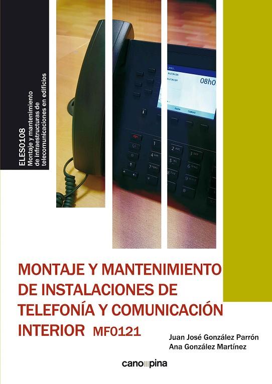 MONTAJE Y MANTENIMIENTO DE INSTALACIONES DE TELEFONÍA Y COMUNICACIÓN INTERIOR (MF0121) | 9788417119645 | GONZÁLEZ PARRÓN, JUAN JOSÉ / GONZÁLEZ MARTÍNEZ, ANA