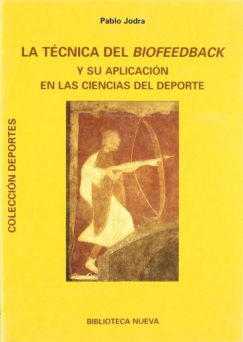 TECNICA DEL BIOFEEDBACK Y SU APLICACION EN EL DEPORTE, LA | 9788470306907 | JODRA JIMENEZ, PABLO