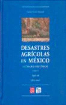 DESASTRES AGRÍCOLAS EN MÉXICO : CATÁLOGO HISTÓRICO, II : SIGLO XIX (1822-1900) | 9789681671884 | ESCOBAR OHMSTEDE, ANTONIO