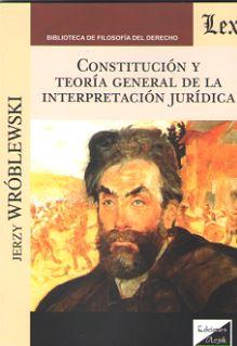 CONSTITUCION Y TEORIA GENERAL DE LA INTERPRETACION JURIDICA | 9789563922868 | WROBLEWSKI, JERZY
