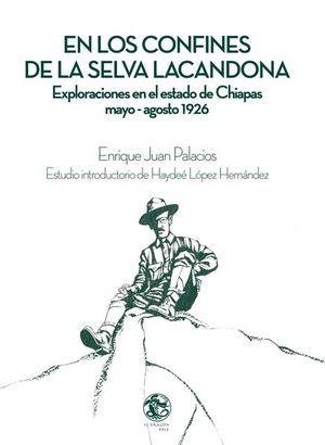 EN LOS CONFINES DE LA SELVA LACANDONA | 9786079297817 | PALACIOS MENDOZA, ENRIQUE JUAN
