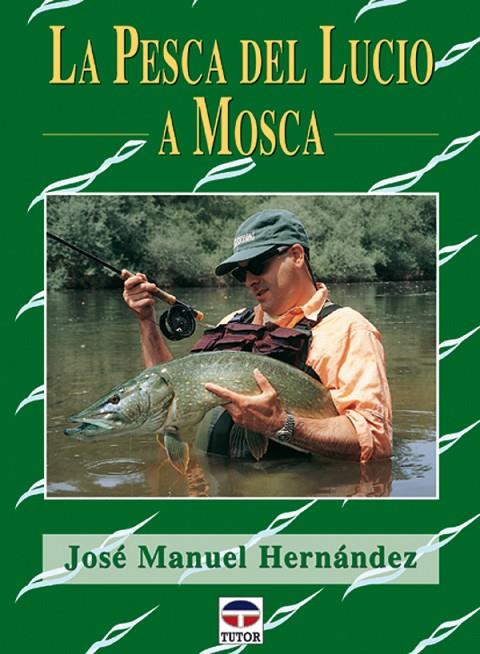 PESCA DEL LUCIO A MOSCA | 9788479024178 | HERNÁNDEZ, JOSÉ MANUEL