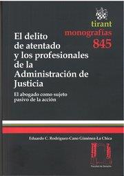 DELITO DE ATENTADO Y LOS PROFESIONALES DE LA ADMINISTRACIÓN DE JUSTICIA, EL | 9788490331507