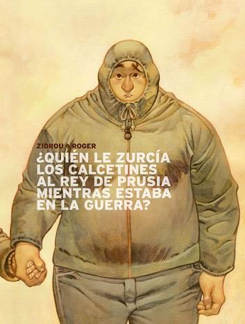 ¿ QUIEN LE ZURCÍA LOS CALCETINES AL REY DE PRUSIA MIENTRAS ESTABA EN LA GUERRA ? | 9788467913873 | ZIDROU / ROGER