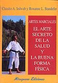 ARTES MARCIALES. EL ARTE SECRETO DE LA SALUD Y LA BUENA FORMA FISICA | 9788478132126 | IEDWAB, CLAUDIO A. / STANDERFER, ROXANNE L.