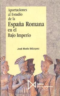 ESPAÑA ROMANA EN EL BAJO IMPERIO, APORTACIONES AL ESTUDIO | 9788470902161 | BLAZQUEZ MARTINEZ, JUAN CARLOS