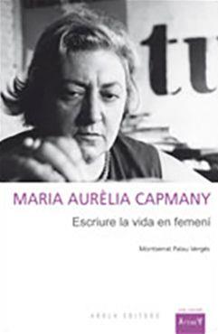 MARIA AURELIA CAPMANY, ESCRIURE LA VIDA EN FEMENI | 9788492408436 | PALAU, MONTSERRAT