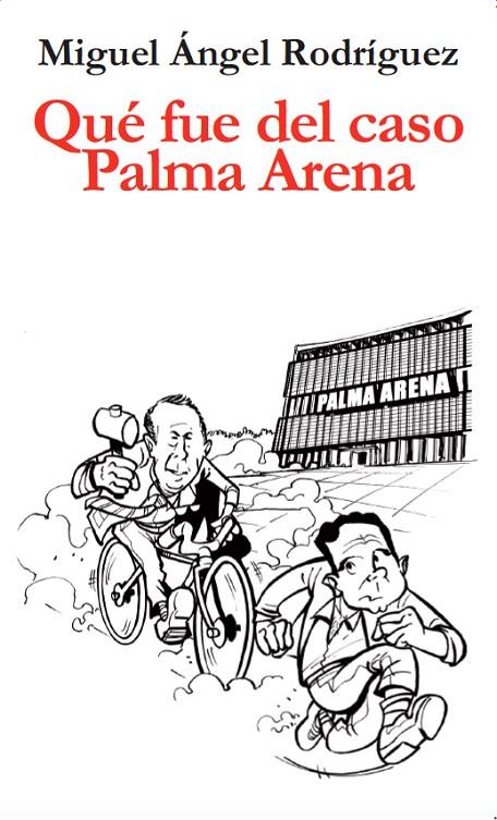 QUÉ FUE DEL CASO PALMA ARENA | 9788417200114 | RODRIGUEZ, MIGUEL ANGEL