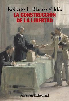 CONSTRUCCIÓN DE LA LIBERTAD, LA | 9788420683171 | BLANCO VALDÉS, ROBERTO L.