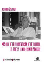 MÁS ALLÁ DE LA FRAGMENTACIÓN DE LA TEOLOGÍA . EL SABER Y LA VIDA : RAIMON PANIKKAR | 9788498761504 | PÉREZ PRIETO, VICTORINO