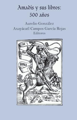 AMADÍS Y SUS LIBROS | 9786074620368 | GONZALEZ, AURELIO