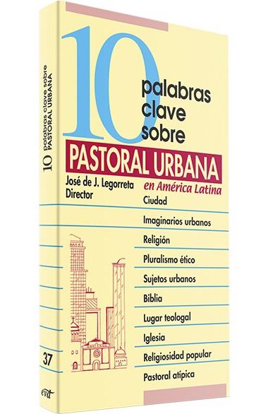 10 PALABRAS CLAVE SOBRE PASTORAL URBANA | 9788481697445 | DE JESUS LEGORRETA ZEPEDA, JOSE