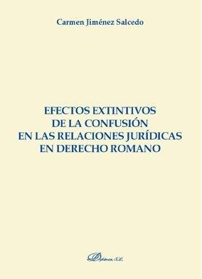 EFECTOS EXTINTIVOS DE LA CONFUSIÓN EN LAS RELACIONES JURÍDICAS EN DERECHO ROMANO | 9788491484790 | JIMÉNEZ SALCEDO, Mª CARMEN