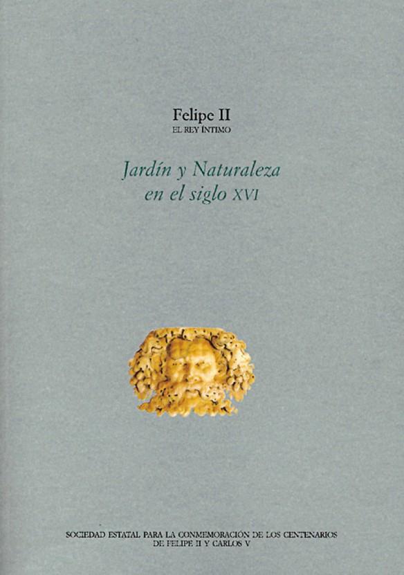 ACTAS. FELIPE II EL REY ÍNTIMO. JARDÍN Y NATURALEZA EN EL SIGLO XVI | 9788495146045 | ANSELMI, ALESSANDRA