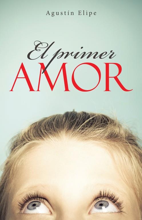 PRIMER AMOR, EL | 9788491124078 | ELIPE, AGUSTÍN