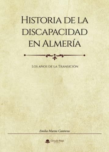 HISTORIA DE LA DISCAPACIDAD EN ALMERÍA | 9788411040587 | MARTOS CONTRERAS, EMILIA