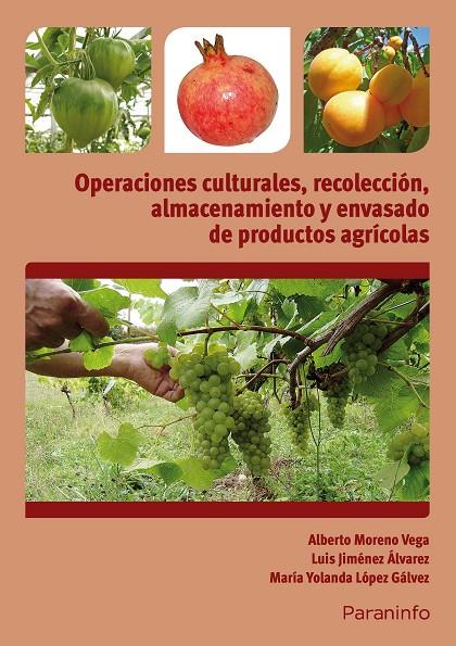 OPERACIONES CULTURALES, RECOLECCIÓN, ALMACENAMIENTO Y ENVASADO DE PRODUCTOS AGRÍCOLAS | 9788428334303 | JIMENEZ ALVAREZ, LUIS / LOPEZ GALVEZ, MARIA YOLANDA / MORENO VEGA, ALBERTO