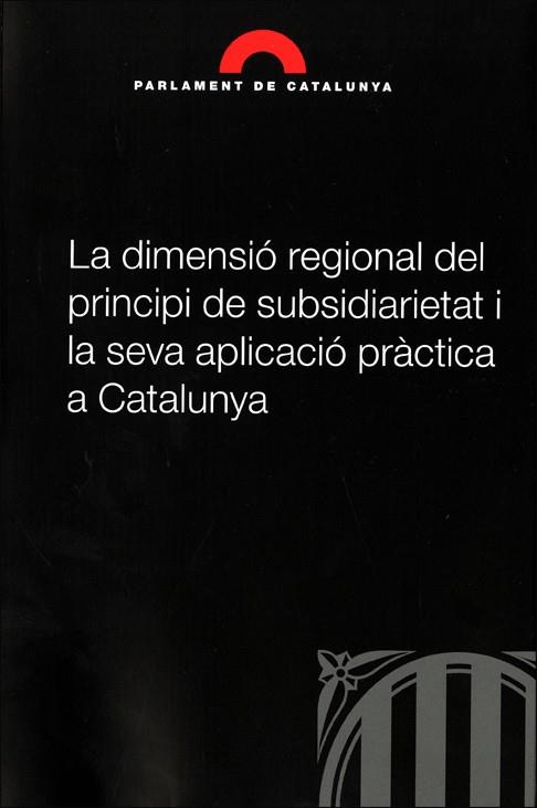 DIMENSIÓ REGIONAL DEL PRINCIPI DE SUBSIDIARIETAT I LA SEVA APLICACIÓ PRÀCTICA A CATALUNYA, LA | 9788439389712