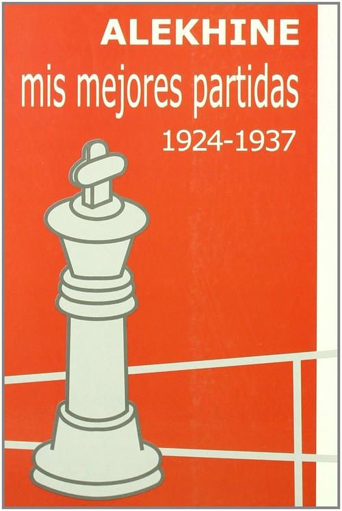 MIS MEJORES PARTIDAS 1924-1937 | 9788493213114 | ALEKHIN, ALEKSANDR ALEKSANDROVICH