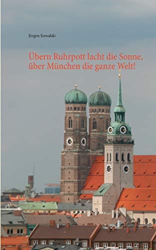 UBERN RUHRPOTT LACHT DIE SONNE, UBER MUNCHEN DIE G | 9783749499588 | KOWALSKI, JURGEN