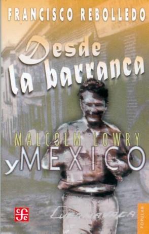 DESDE LA BARRANCA : MALCOLM LOWRY Y MÉXICO | 9789681673314 | REBOLLEDO, FRANCISCO